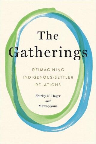 Book cover of The Gatherings: Reimagining Indigenous-Settler Relations.